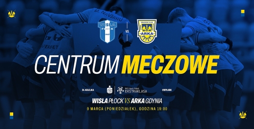 Centrum meczowe: Wisła Płock - Arka Gdynia