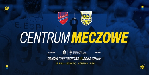 Centrum meczowe:  Raków Częstochowa - Arka Gdynia