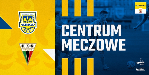 Centrum meczowe: Arka Gdynia - GKS Tychy