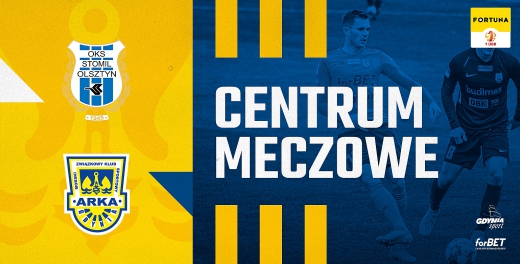 Centrum meczowe: Stomil Olsztyn - Arka Gdynia