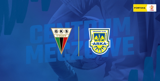 Centrum meczowe: GKS Tychy - Arka Gdynia