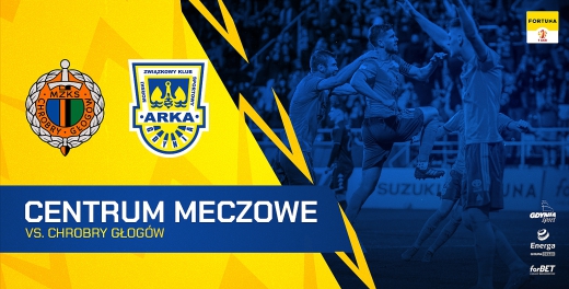 Centrum meczowe: Chrobry Głogów - Arka Gdynia