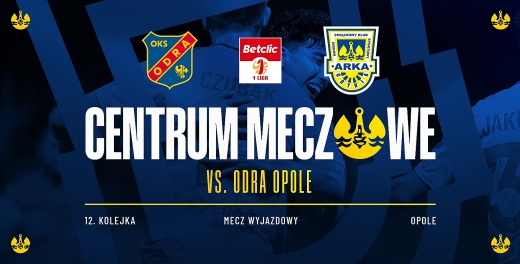 Centrum meczowe:  Odra Opole - Arka Gdynia