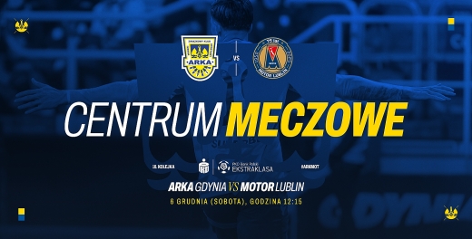 Centrum meczowe: Arka Gdynia - Motor Lublin