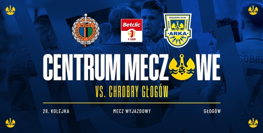 Centrum meczowe: Chrobry Głogów - Arka Gdynia