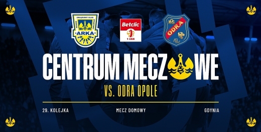 Centrum meczowe: Arka Gdynia - Odra Opole