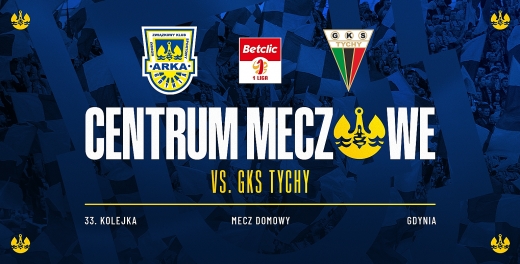 Centrum meczowe: Arka Gdynia - GKS Tychy