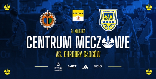 Centrum meczowe: Chrobry Głogów - Arka Gdynia