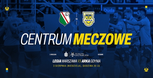 Centrum meczowe: Legia Warszawa - Arka Gdynia