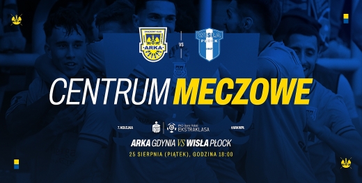 Centrum meczowe: Arka Gdynia - Wisła Płock
