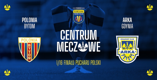 Centrum meczowe Pucharu Polski: Polonia Bytom - Arka Gdynia