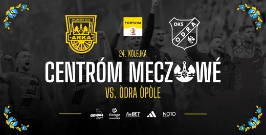 Centrum meczowe: Arka Gdynia - Odra Opole